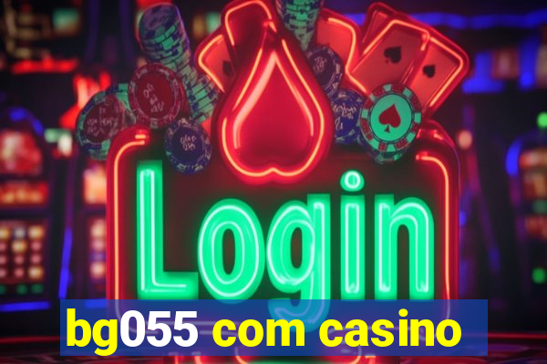 bg055 com casino